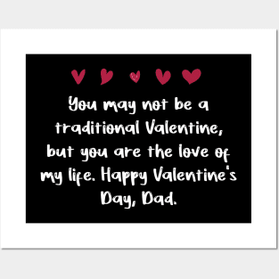 You may not be a traditional Valentine, but you are the love of my life. Happy Valentine's Day, Dad. Posters and Art